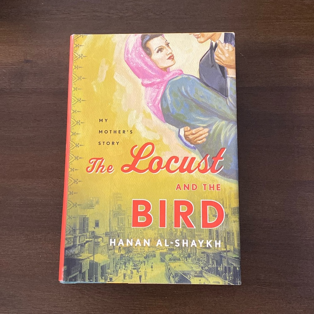 The Locust and the Bird: My Mother's Story by Hanan Al-Shaykh (hardcover)